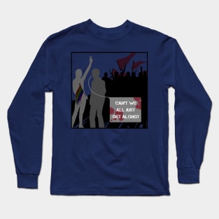 Can't all we just get along? Long Sleeve T-Shirt